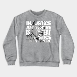 Injustice Anywhere is a Threat to Justice Everywhere Crewneck Sweatshirt